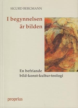 Seller image for I begynnelsen r bilden. En befriande bild-konst-teologi. for sale by Rnnells Antikvariat AB