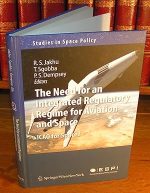 THE NEED FOR AN INTEGRATED REGULATORY REGIME FOR AVIATION AND SPACE, ICAO for Space ? (Studies in...