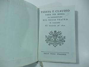 Teresa e Claudio. Farsa per musica da rappresentarsi al Teatro Regio di Cagliari nel Carnovale de...