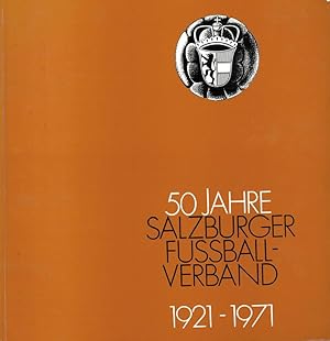 50 Jahre Salzburger Fußballverband. 1921 - 1971.