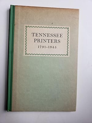 Imagen del vendedor de Tennessee Printers 1791-1945. A Review of Printing History From Roulstone's First Press to Printers of the Present a la venta por WellRead Books A.B.A.A.