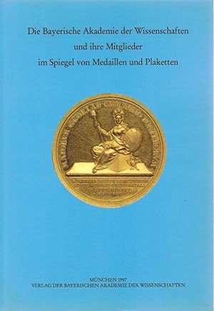 Image du vendeur pour Die Bayerische Akademie der Wissenschaften und ihre Mitglieder im Spiegel von Medaillen und Plaketten. Bayerische Akademie der Wissenschaften ; [Ausstellung vom 17. Dezember bis zum 1. Februar 1998 in der Staatlichen Mnzsammlung Mnchen] mis en vente par Licus Media