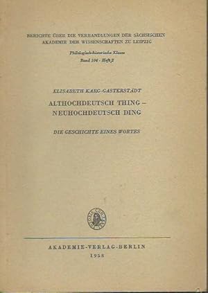 Bild des Verkufers fr Althochdeutsch Thing - neuhochdeutsch Ding. Die Geschichte eines Wortes. (= Berichte ber die Verhandlungen der Schsischen Akademie der Wissenschaften zu Leipzig, Band 104, Heft 2). zum Verkauf von Antiquariat Carl Wegner