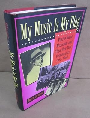 Bild des Verkufers fr My Music is My Flag: Puerto Rican Musicians and Their New York Communities, 1917-1940 [Signed & Inscribed] zum Verkauf von Atlantic Bookshop