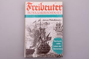 FREIBEUTER. Das bunte wilde Leben der Buccaneers in der Karibischen See