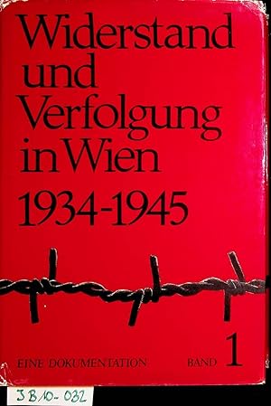 Widerstand und Verfolgung in Wien 1934 - 1945. Eine Dokumentation. 1934 - 1938 1. BAND