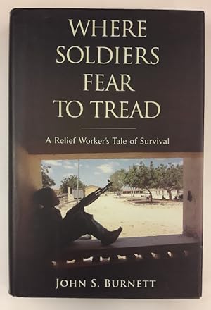 Bild des Verkufers fr Where Soldiers Fear to Tread. A Relief Worker's Tale of survival. zum Verkauf von Der Buchfreund