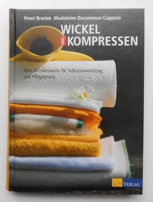 Seller image for Wickel und Kompressen. Alles Wissenswerte fr Selbstanwendung und Pflegepraxis. for sale by Der Buchfreund