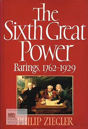 The Sixth Great Power. Barings, 1762-1929