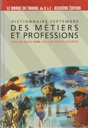 Seller image for Dictionnaire Septembre des mtiers et professions : Suivi du guide Clo, des cls pour s'orienter for sale by Livres Norrois