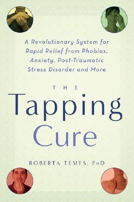 Seller image for The Tapping Cure: A Revolutionary System for Rapid Relief from Phobias, Anxiety, Post-Traumatic Stress Disorder and More (Paperback or Softback) for sale by BargainBookStores