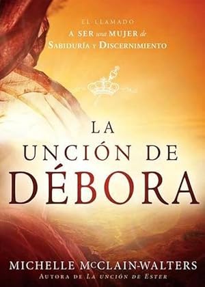 Imagen del vendedor de La uncin de Dbora: El llamado a ser una mujer de sabidura y discernimiento / The Deborah Anointing: Embracing the Call to be a Woman of Wisdom (Paperback) a la venta por Grand Eagle Retail