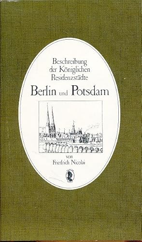 Seller image for Beschreibung der kniglichen Residenzstdte Berlin und Potsdam. von Friedrich Nicolai for sale by Fundus-Online GbR Borkert Schwarz Zerfa