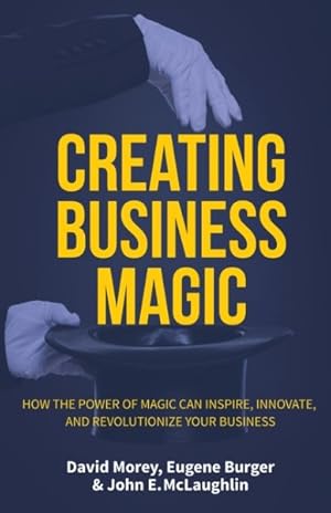 Seller image for Creating Business Magic : How the Power of Magic Can Inspire, Innovate, and Revolutionize Your Business for sale by GreatBookPrices