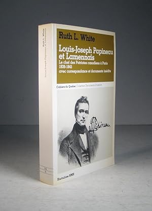 Louis-Joseph Papineau et Lamennais. Le chef des Patriotes canadiens à Paris 1839-1845, avec corre...