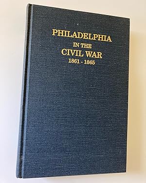 Seller image for Philadelphia in the Civil War 1861-1865 (Limited Facsimile Edition) for sale by M.S.  Books
