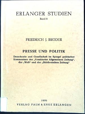 Bild des Verkufers fr Presse und Politik: Demokratie und Gesellschaft im Spiegel politischer Kommentare der "Frankfurter Allgemeinen Zeitung", der "Welt" und der "Sddeutschen Zeitung". Erlanger Studien, Band 8. zum Verkauf von books4less (Versandantiquariat Petra Gros GmbH & Co. KG)