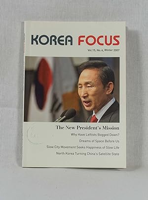 Seller image for Korea Focus, Volume 15, No. 4 (Winter 2007): The New President's Mission, Why Have Leftists Bogged Down, Dreams of Space Before Us, Slow City Movement Seeks Happiness of Slow Life, North Korea Turning China's Satellite State. for sale by Versandantiquariat Waffel-Schrder