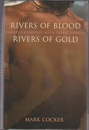 RIVERS OF BLOOD, RIVERS OF GOLD. Europe's Conflict with Tribal Peoples