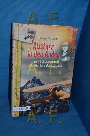 Bild des Verkufers fr Absturz in den Anden : Henri Guillaumet und die Pioniere der Luftpost zum Verkauf von Antiquarische Fundgrube e.U.