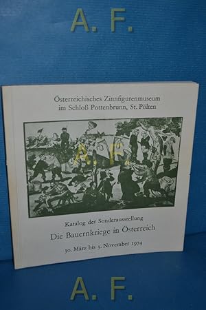 Bild des Verkufers fr Die Bauernkriege in sterreich : historische Sonderausstellung, gestaltet mit Untersttzung des Bundesministeriums fr Wissenschaft und Forschung, des Kulturreferates der N. Landesregierung und der Stadtgemeinde St. Plten vom Museumsverein Pottenbrunn [sterreichisches Zinnfigurenmuseum im Schloss Pottenbrunn, St. Plten, Katalog der Sonderausstellung, 30. Mrz bis 3. November 1974]. zum Verkauf von Antiquarische Fundgrube e.U.