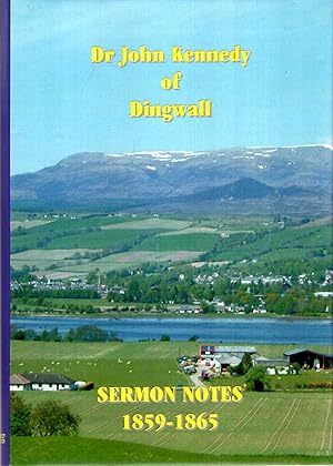 Bild des Verkufers fr Dr. John Kennedy of Dingwall : Sermon Notes 1859-1865 zum Verkauf von Pendleburys - the bookshop in the hills