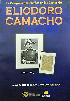 La Campaña del Pacífico en las cartas de Eliodoro Camacho ( 1872-1891 ). Por el acceso de Bolivia...