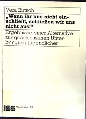 Immagine del venditore per Wenn ihr uns nicht einschliet, schlieen wir uns nicht aus!", Ergebnisse einer Alternative zur geschlossenen Unterbringung Jugendlicher ISS Materialien 25 venduto da books4less (Versandantiquariat Petra Gros GmbH & Co. KG)