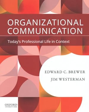 Seller image for Organizational Communication : Today's Professional Life in Context for sale by GreatBookPrices