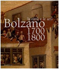 Bild des Verkufers fr Bolzano 1700-1800. La citt e le arti. Catalogo della mostra (16 ottobre 2004-16 gennaio 2005) zum Verkauf von PlanetderBuecher