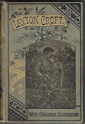 Layton Croft Or, The Story Of A Prodigal: With Original Illustrations