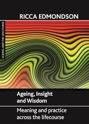 Seller image for Ageing, Insight and Wisdom : Meaning and practice across the lifecourse for sale by GreatBookPrices