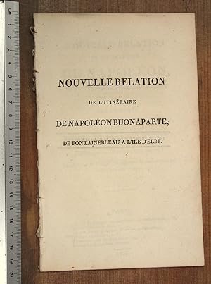 Nouvelle relation de l'itineraire de Napoleon de Fontainebleau a l'ile d' Elbe. [ . ] ouvrage tra...