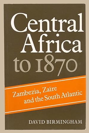 Immagine del venditore per Central Africa to 1870: Zambezia, Zaire and the South Atlantic venduto da Martin Harrison