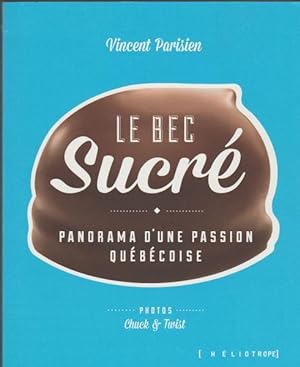 Image du vendeur pour Le bec sucr : Panorama d'une passion qubcoise mis en vente par Livres Norrois