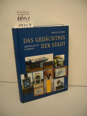 Das Gedächtnis der Stadt : Gedenktafeln in Berlin.