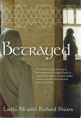 Imagen del vendedor de Betrayed: A True Story Of A Young Woman Dragged Back To Iraq By Her Parents To Live Under Threat Of Death From Ancient Family Customs a la venta por Marlowes Books and Music