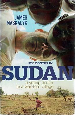 Immagine del venditore per Six Months In Sudan: A Young Doctor In A War-torn Village venduto da Marlowes Books and Music