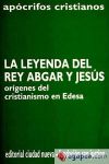 La leyenda del rey Abgar y Jesús : orígenes del cristianismo en Edesa