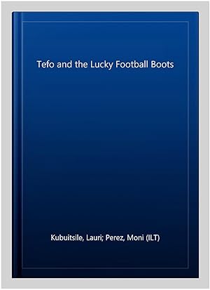 Imagen del vendedor de Tefo and the Lucky Football Boots a la venta por GreatBookPrices