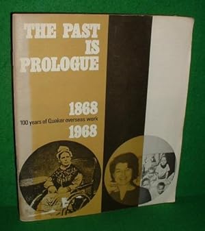 THE PAST IS PROLOGUE 100 Years of Quaker Overseas Work 1868 - 1968