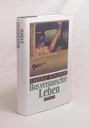 Seller image for Das vertauschte Leben : Roman / Valerie Windsor. Aus dem Engl. von Ursula Ibler for sale by Versandantiquariat Buchegger