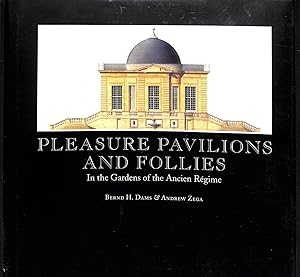 Pleasure Pavilions and Follies In the Gardens of the Ancien Regime