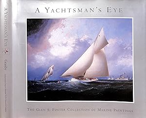 Seller image for A Yachtsman's Eye: The Glen S Foster Collection Of Marine Paintings for sale by The Cary Collection