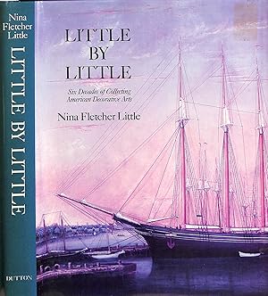 Seller image for Little By Little: Six Decades of Collecting American Decorative Arts for sale by The Cary Collection