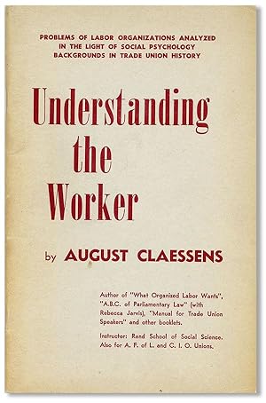 Immagine del venditore per Understanding the Worker: Problems of Labor Organizations Analyzed in the Light of Social Psychology. Backgrounds in Trade Union History venduto da Lorne Bair Rare Books, ABAA