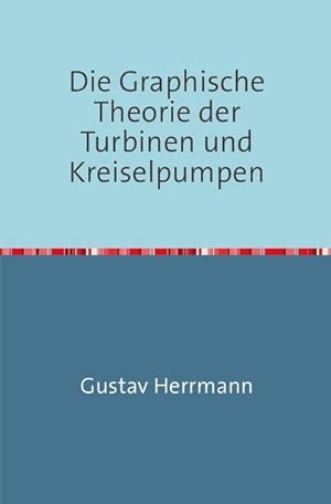 Bild des Verkufers fr Die Graphische Theorie der Turbinen und Kreiselpumpen : Nachdruck 2018 Taschenbuch zum Verkauf von AHA-BUCH GmbH