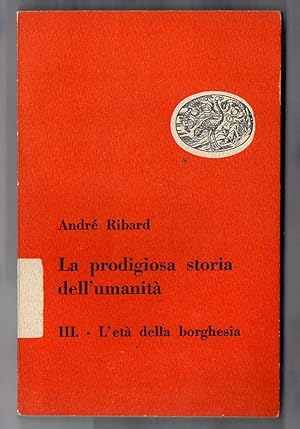 Imagen del vendedor de La prodigiosa storia dell'umanit III - L'et della borghesia a la venta por Libreria Oltre il Catalogo