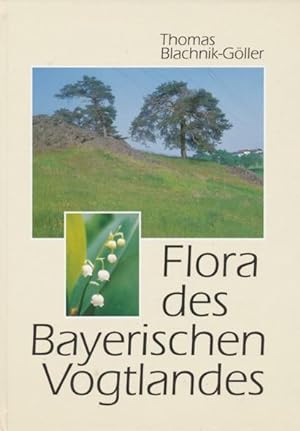 Flora des Bayerischen Vogtlandes. Unter Mitarbeit von Prof. Dr. Heinrich Vollrath und Georg Hetze...