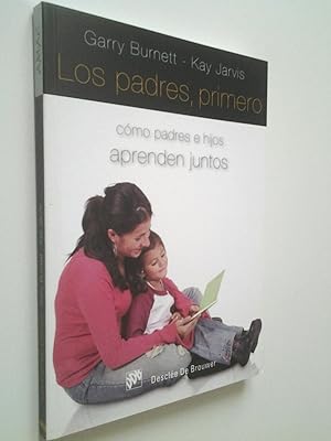 Seller image for Los padres, primero. Cmo padres e hijos aprenden juntos for sale by MAUTALOS LIBRERA